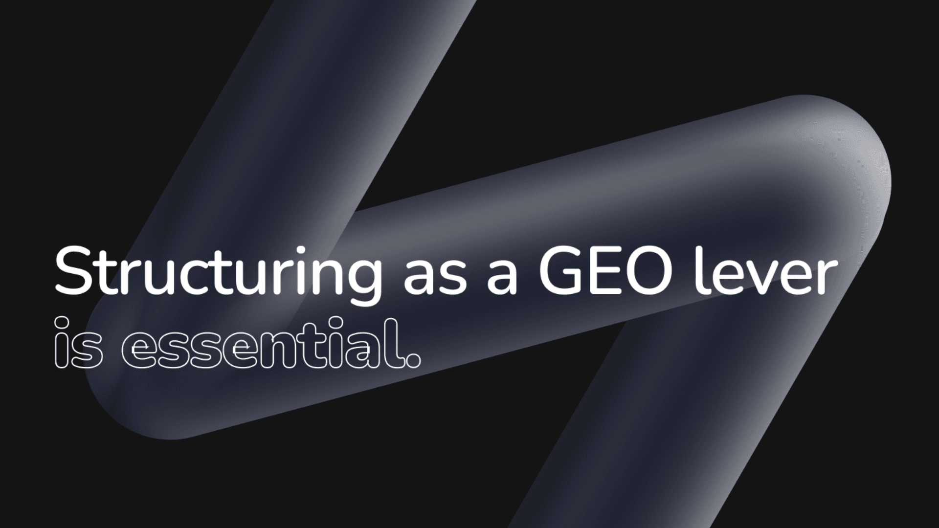 Structuring as a GEO lever is essential.