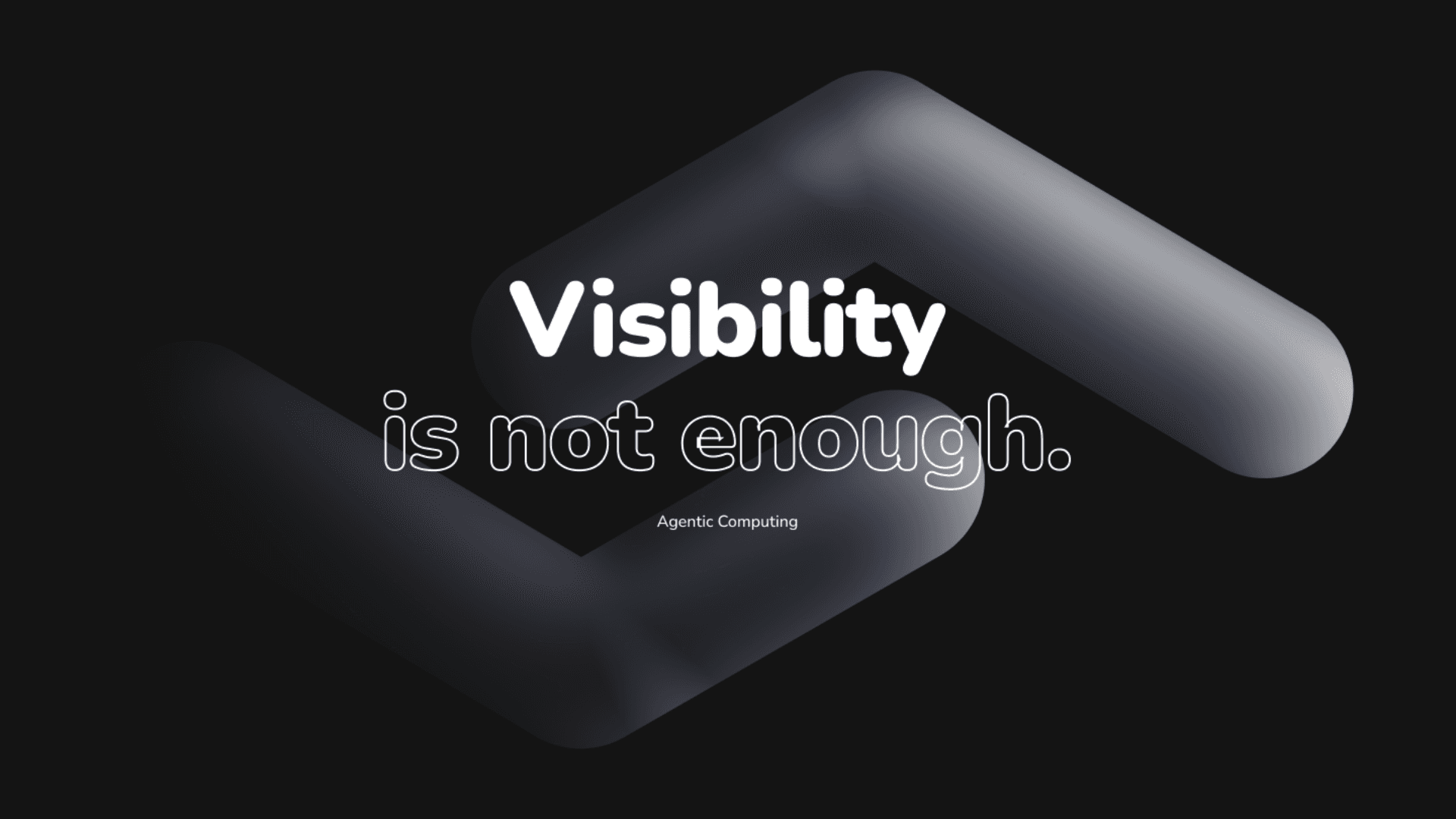 Visibility is not enough