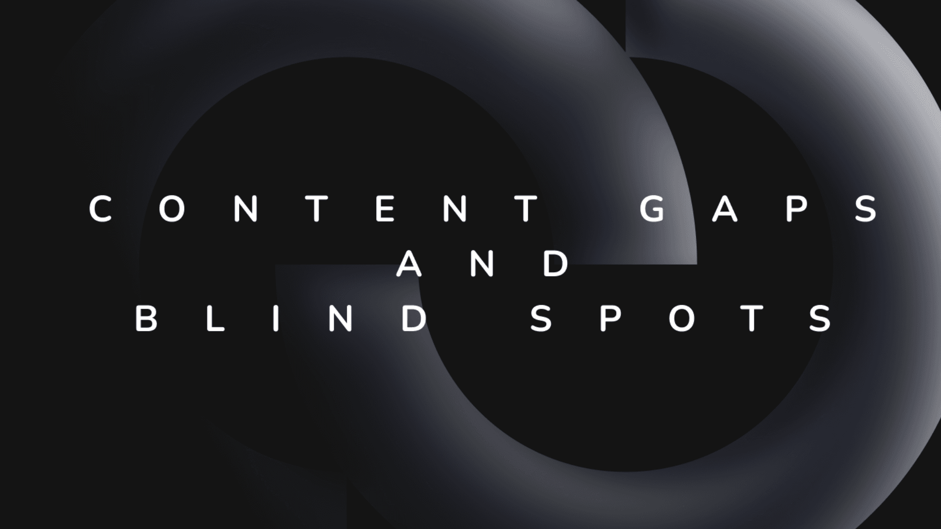 Content gaps and blind spots